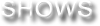 Shows